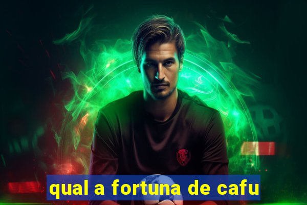 qual a fortuna de cafu